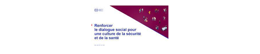 Renforcer le dialogue social pour une culture de la sécurité et de la santé